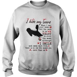 I Hide My Tears When I Say Your Name But The Pain Sweatshirt